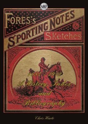 Fores's Sporting Notes & Sketches 1884-1912: A History, Index and Bibliography