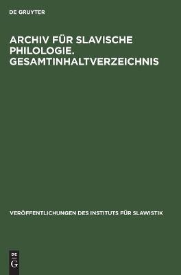 Archiv f&uuml;r Slavische Philologie. Gesamtinhaltverzeichnis - 