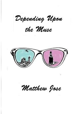 Depending Upon the Muse - Matthew Jose