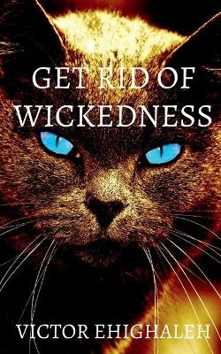 Get Rid of Wickedness - Victor Ehighaleh