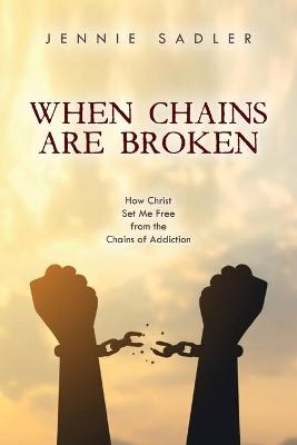 When Chains Are Broken - Jennie Sadler