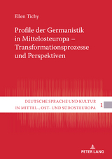 Profile der Germanistik in Mittelosteuropa &ndash; Transformationsprozesse und Perspektiven - Ellen Tichy
