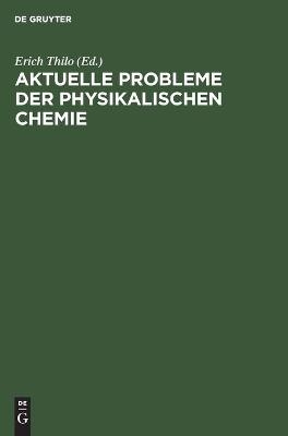 Aktuelle Probleme der physikalischen Chemie - 