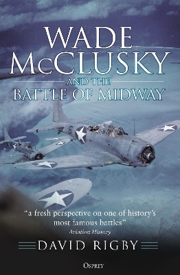 Wade McClusky and the Battle of Midway - David Rigby