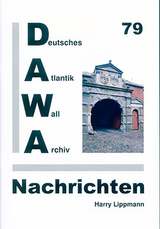 DAWA Nachrichten des Deutschen Atlantikwall-Archivs - Harry Lippmann, Stefan Bl&ouml;&szlig;, Erik Ritterbach