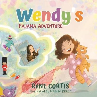 Wendy's Pajama Adventures - R&eacute;ne Curtis