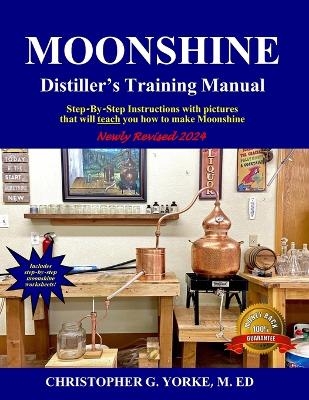 Moonshine Distiller's Training Manual - Christopher G Yorke M Ed