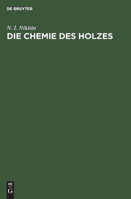 Die Chemie des Holzes - N. I. Nikitin