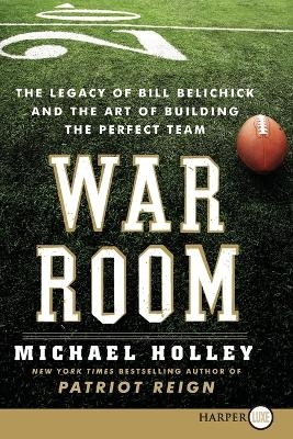 War Room Large Print: Bill Belichick and the Patriot Legacy - Michael Holley