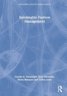 Sustainable Fashion Management - Claudia E. Henninger, Kirsi Niinim&auml;ki, Marta Blazquez, Celina Jones