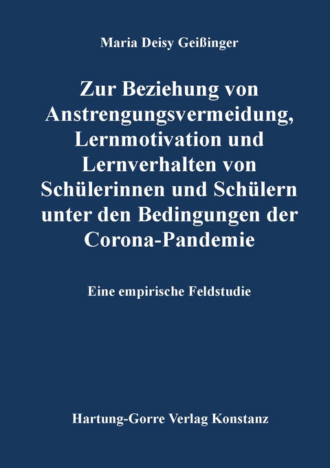 Zur Beziehung von Anstrengungsvermeidung, Lernmotivation und Lernverhalten von Sch&uuml;lerinnen und Sch&uuml;lern unter den Bedingungen der Corona-Pandemie - Maria Deisy Gei&szlig;inger