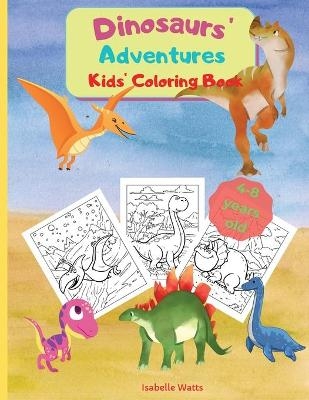 Dinosaurs' Adventures - Kids' Coloring Book - Isabelle Watts
