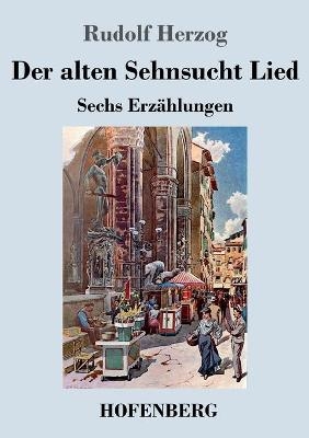 Der alten Sehnsucht Lied - Rudolf Herzog