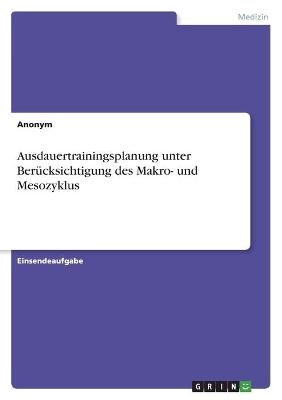 Ausdauertrainingsplanung unter Ber&Atilde;&frac14;cksichtigung des Makro- und Mesozyklus -  Anonym