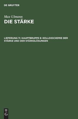 Hauptbruppe 8: Kolloidchemie der St&auml;rke und der St&auml;rkel&ouml;sungen - Max Ulmann