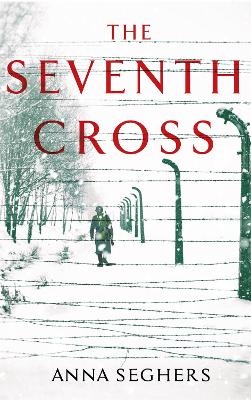 The Seventh Cross - Anna Seghers