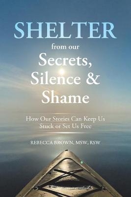 Shelter from Our Secrets, Silence, and Shame