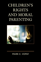 Children's Rights and Moral Parenting -  Mark C. Vopat