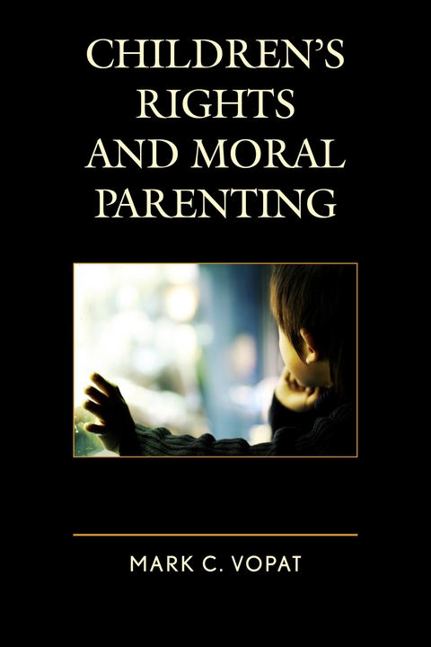 Children's Rights and Moral Parenting -  Mark C. Vopat