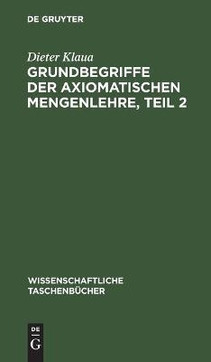 Grundbegriffe der axiomatischen Mengenlehre, Teil 2 - Dieter Klaua