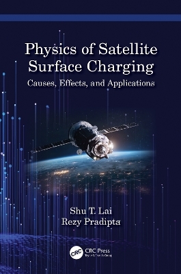 Physics of Satellite Surface Charging - Shu T. Lai, Rezy Pradipta
