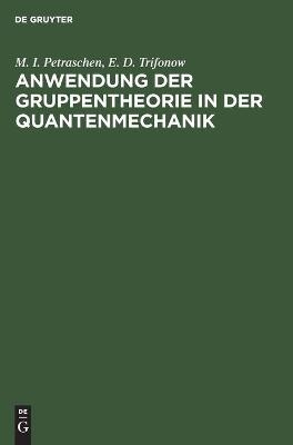 Anwendung der Gruppentheorie in der Quantenmechanik - M. I. Petraschen, E. D. Trifonow