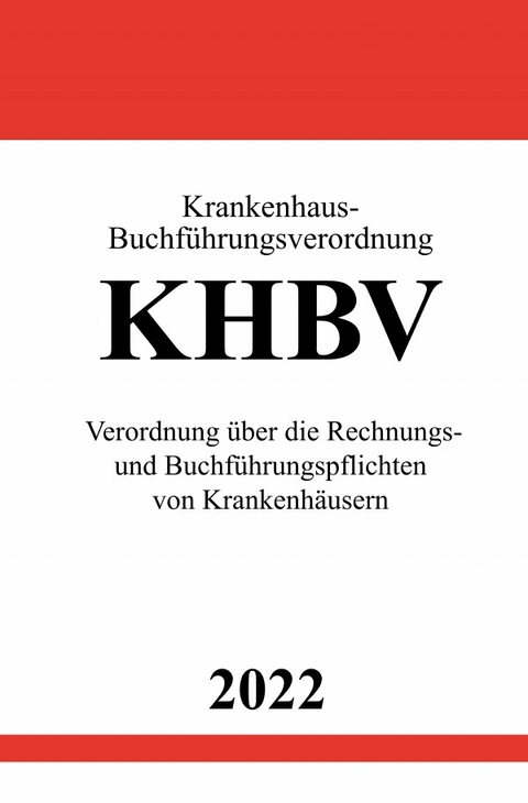 Krankenhaus-Buchf&uuml;hrungsverordnung KHBV 2022 - Ronny Studier