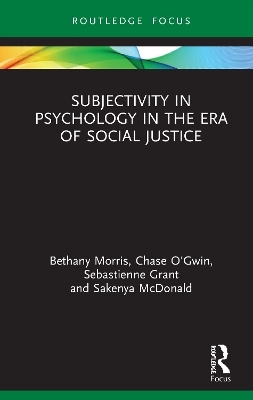 Subjectivity in Psychology in the Era of Social Justice - Bethany Morris, Chase O&rsquo;Gwin, Sebastienne Grant, Sakenya McDonald