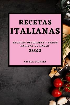 Las Recetas Italianas 2022 - Gisela Dighisa