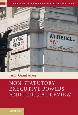 Non-Statutory Executive Powers and Judicial Review - Jason Grant Allen
