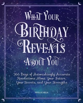 What Your Birthday Reveals About You - Phyllis Vega