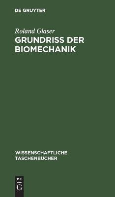 Grundri&szlig; der Biomechanik - Roland Glaser
