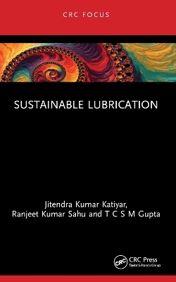 Sustainable Lubrication - Jitendra Kumar Katiyar, Ranjeet Kumar Sahu, T C S M Gupta