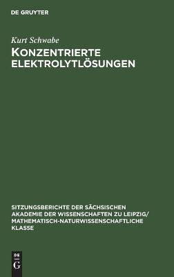 Konzentrierte Elektrolytl&ouml;sungen - Kurt Schwabe