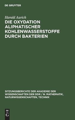 Die Oxydation aliphatischer Kohlenwasserstoffe durch Bakterien - Harald Aurich