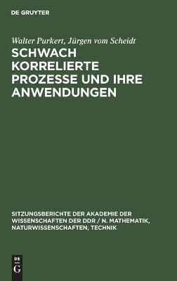 Schwach korrelierte Prozesse und ihre Anwendungen - Walter Purkert, Jürgen Vom Scheidt