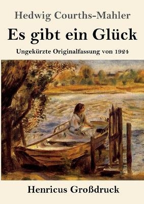Es gibt ein Gl&uuml;ck (Gro&szlig;druck) - Hedwig Courths-Mahler