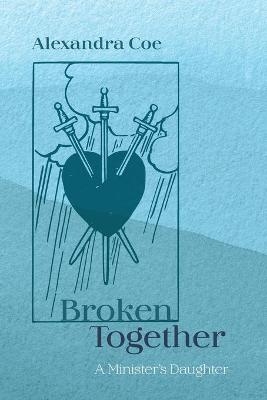 Broken Together - Alexandra Coe
