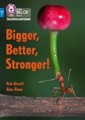 Bigger, Better, Stronger! - Rob Alcraft