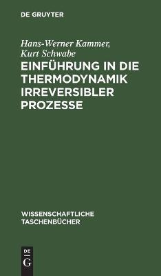 Einf&uuml;hrung in die Thermodynamik irreversibler Prozesse - Hans-Werner Kammer, Kurt Schwabe