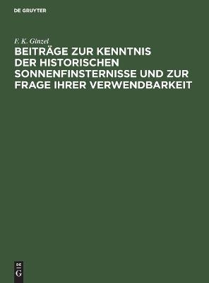 Beitr&auml;ge zur Kenntnis der historischen Sonnenfinsternisse und zur Frage ihrer Verwendbarkeit - F. K. Ginzel