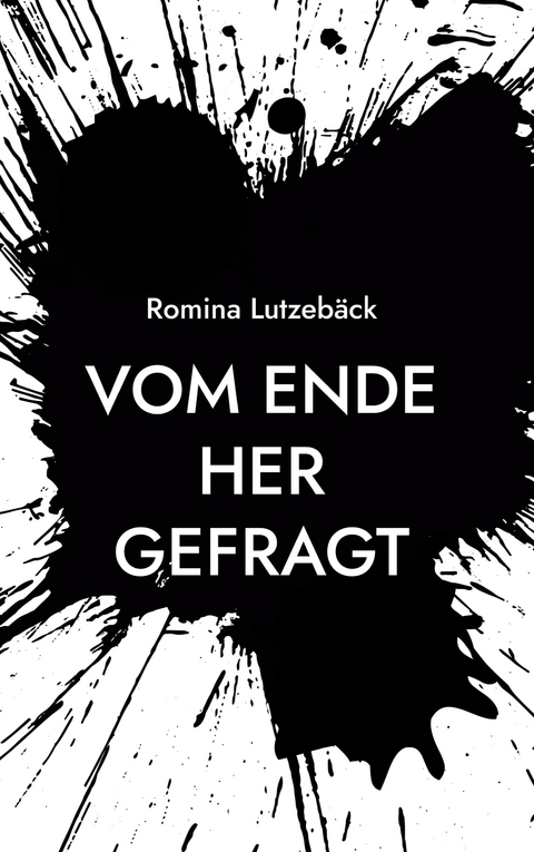 Vom Ende her gefragt - Romina Lutzeb&auml;ck