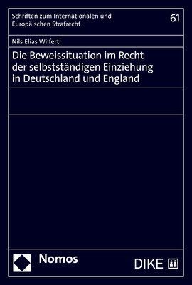 Die Beweissituation im Recht der selbstst&auml;ndigen Einziehung in Deutschland und England - Nils Elias Wilfert