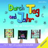 Durch Tag und Jahr - f&uuml;r die Kleinsten mit dem Geschichten-Zauber - Anita Gaffron