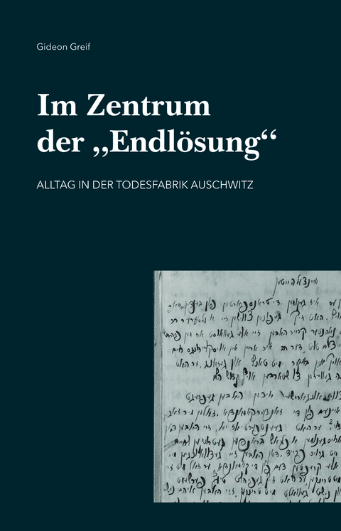 Im Zentrum der "Endl&ouml;sung" - Gideon Greif