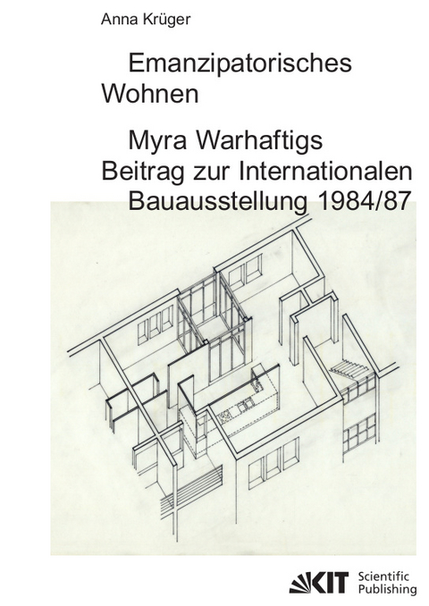 Emanzipatorisches Wohnen: Myra Warhaftigs Beitrag zur Internationalen Bauausstellung 1984/87 - Anna Kr&uuml;ger