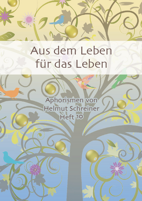 Aus dem Leben f&uuml;r das Leben - Helmut F. Schreiner