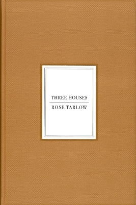 Rose Tarlow: Three Houses - Rose Tarlow