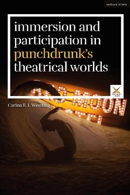 Immersion and Participation in Punchdrunk's Theatrical Worlds - Carina E. I. Westling