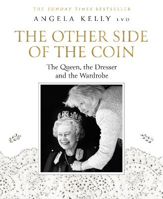 The Other Side of the Coin: The Queen, the Dresser and the Wardrobe - Angela Kelly